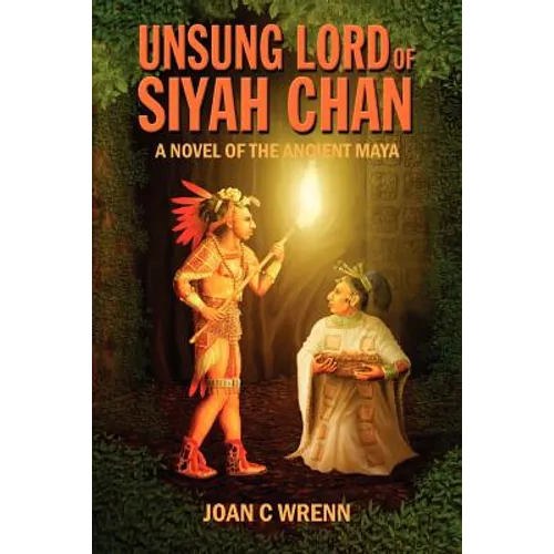 Unsung Lord of Siyah Chan: A Novel of the Ancient Maya - Paperback