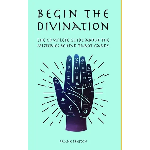 Begin the Divination: The complete guide about the misteries behind tarot cards - Paperback