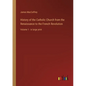History of the Catholic Church from the Renaissance to the French Revolution: Volume 1 - in large print - Paperback