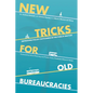 New Tricks for Old Bureaucracies: Improving Policy Outcomes in the Public Sector - Paperback