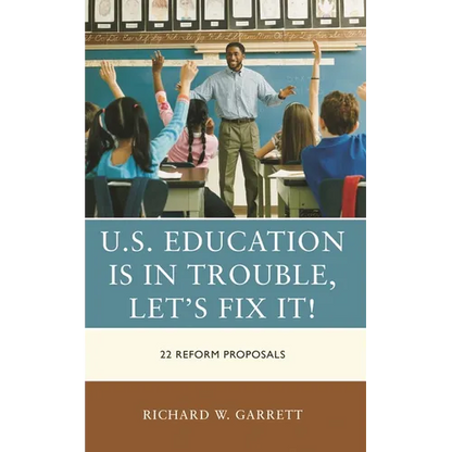 U.S. Education Is in Trouble, Let's Fix It!: 22 Reform Proposals - Hardcover