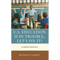 U.S. Education Is in Trouble, Let's Fix It!: 22 Reform Proposals - Hardcover