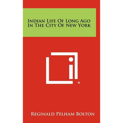 Indian Life of Long Ago in the City of New York - Hardcover