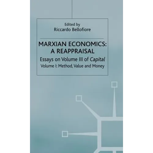 Marxian Economics: A Reappraisal: Volume 1: Essays on Volume III of Capital - Method, Value and Money - Hardcover