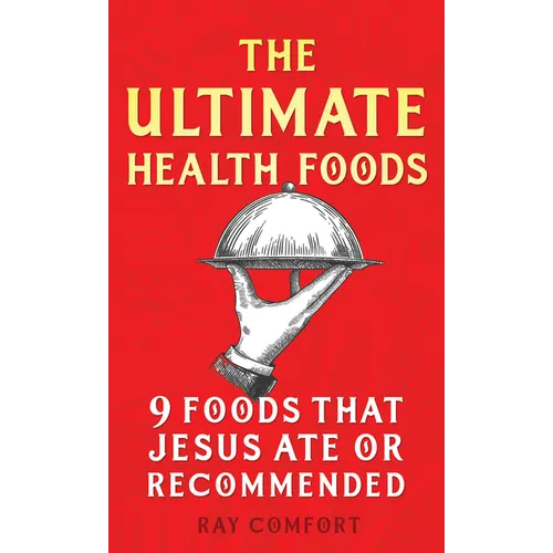 The Ultimate Health Foods: Nine Foods Jesus Ate or Recommended - Paperback