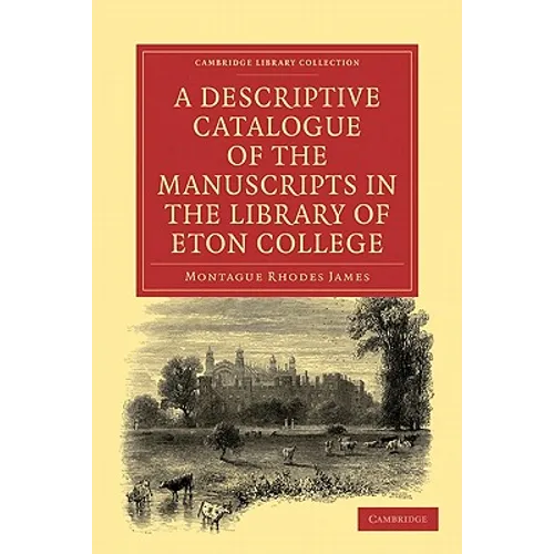A Descriptive Catalogue of the Manuscripts in the Library of Eton College - Paperback