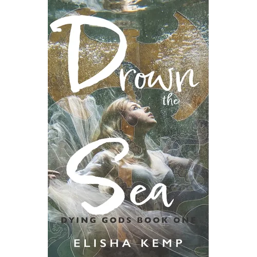 Drown the Sea: Dying Gods Book One - Paperback
