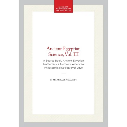Ancient Egyptian Science, Vol. III: A Source Book, Ancient Egyptian Mathematics, Memoirs, American Philosophical Society (Vol. 232) - Paperback