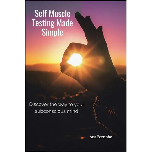 Self Muscle Testing Made Simple: Discover the way to your subconscious mind - Paperback