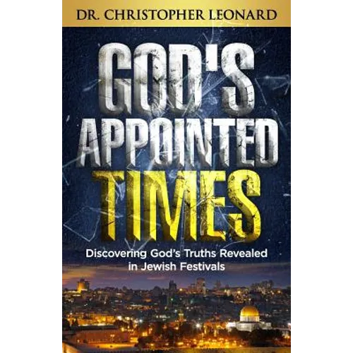 God's Appointed Times: Discovering God's Truths Revealed in Jewish Festivals - Paperback