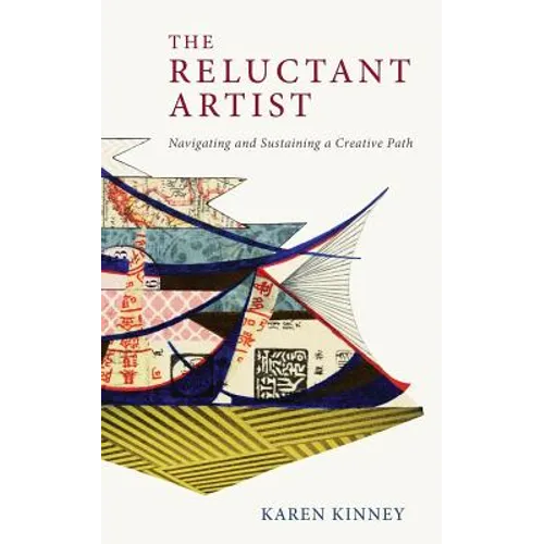 The Reluctant Artist: Navigating and Sustaining a Creative Path - Paperback