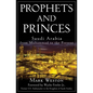 Prophets and Princes: Saudi Arabia from Muhammad to the Present - Hardcover