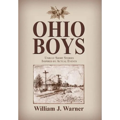 Ohio Boys: Unruly Short Stories Inspired by Actual Events - Hardcover