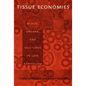 Tissue Economies: Blood, Organs, and Cell Lines in Late Capitalism - Paperback