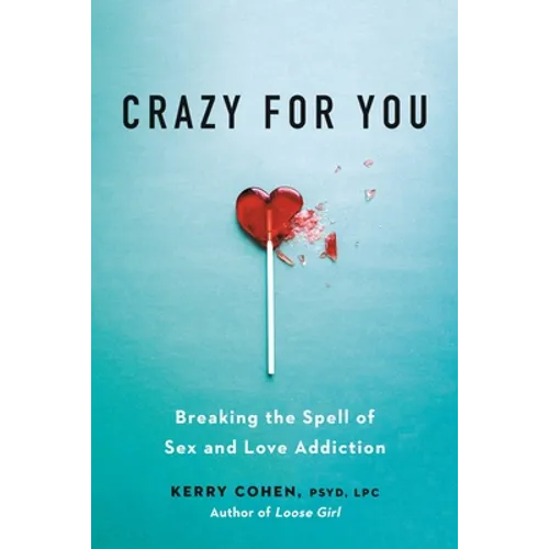 Crazy for You: Breaking the Spell of Sex and Love Addiction - Paperback
