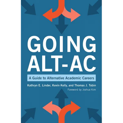 Going Alt-Ac: A Guide to Alternative Academic Careers - Paperback