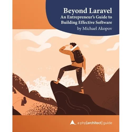 Beyond Laravel: An Entrepreneur's Guide to Building Effective Software - Paperback