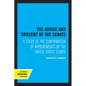 The Advice and Consent of the Senate: A Study of the Confirmation of Appointments by the United States Senate - Paperback