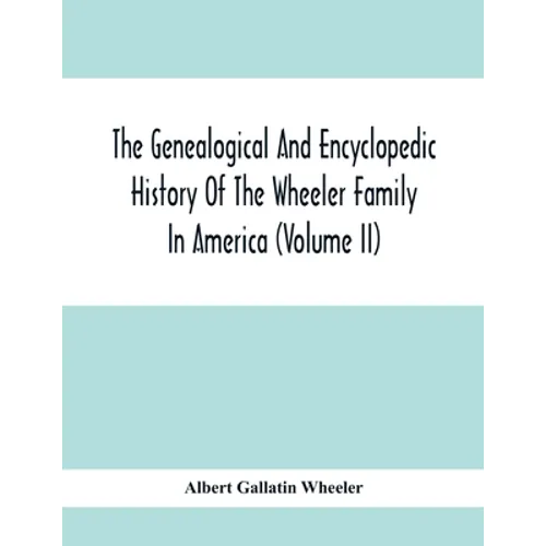 The Genealogical And Encyclopedic History Of The Wheeler Family In America (Volume Ii) - Paperback