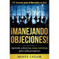 ¡manejando Objeciones!-101 Guiones Para El Mercadeo En Red: Aprende a Decir Las Cosas Correctas Para Cada Prospecto - Paperback