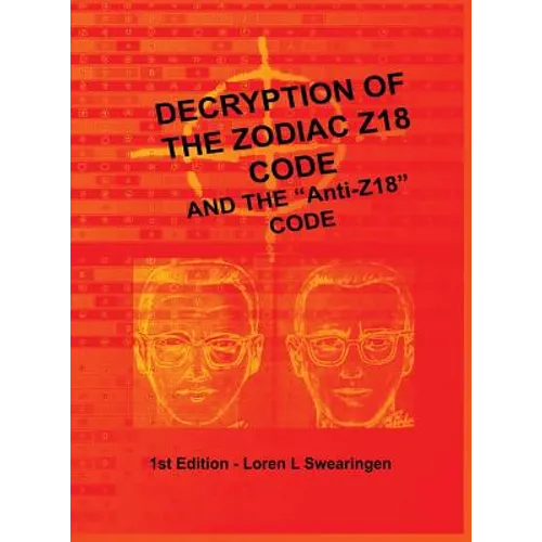 Decryption of the Zodiac Z18 Code: and the "Anti-Z18" Code - Hardcover