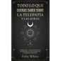 Todo lo que Querías Saber Sobre la Telepatía y las Auras: 2 Libros en 1 - Guía de Telepatía en Español, La Guía Completa de Auras en Español - Paperback