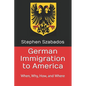 German Immigration to America: When, Why, How, and Where - Paperback