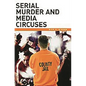 Serial Murder and Media Circuses - Hardcover