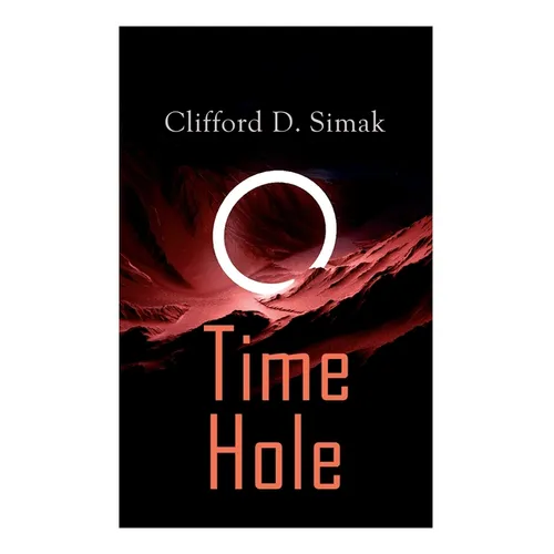 Time Hole: Time Travel Stories by Clifford D. Simak: Project Mastodon, Second Childhood - Paperback
