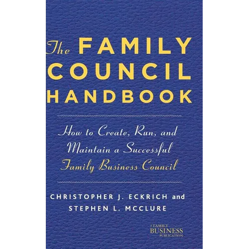 The Family Council Handbook: How to Create, Run, and Maintain a Successful Family Business Council - Hardcover