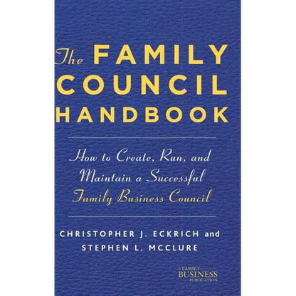 The Family Council Handbook: How to Create, Run, and Maintain a Successful Family Business Council - Hardcover