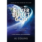 The Silver Bullet of God: Xtreme Big Game Hunting in the Earthly and Heavenly Realms - Paperback