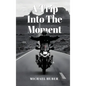 A Trip Into The Moment - Hardcover