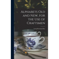 Alphabets Old and New, for the Use of Craftsmen - Hardcover