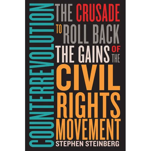 Counterrevolution: The Crusade to Roll Back the Gains of the Civil Rights Movement - Hardcover