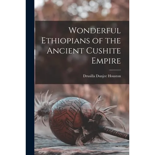 Wonderful Ethiopians of the Ancient Cushite Empire - Paperback