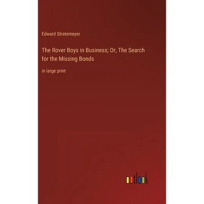 The Rover Boys in Business; Or, The Search for the Missing Bonds: in large print - Hardcover