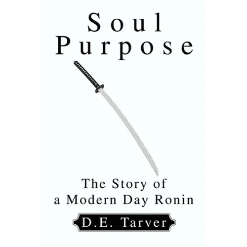 Soul Purpose: The Story of a Modern Day Ronin - Paperback