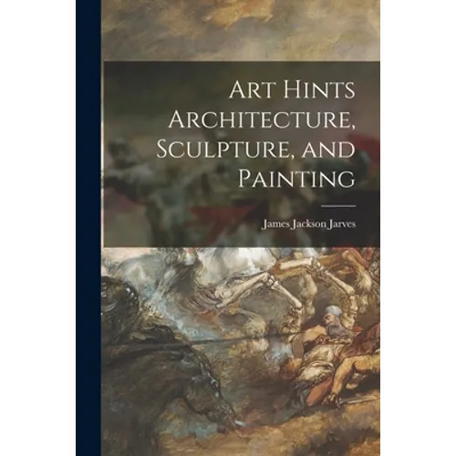Art Hints Architecture, Sculpture, and Painting - Paperback