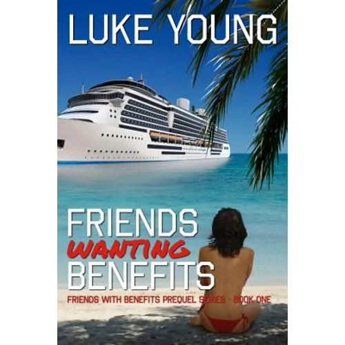 Friends Wanting Benefits (Friends With Benefits Prequel Series (Book 1)) - Paperback