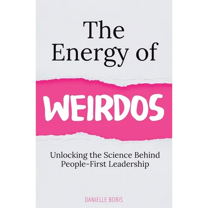 The Energy of Weirdos: Unlocking the Science Behind People-First Leadership - Paperback