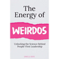 The Energy of Weirdos: Unlocking the Science Behind People-First Leadership - Paperback