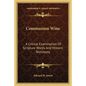 Communion Wine: A Critical Examination Of Scripture Words And Historic Testimony - Paperback
