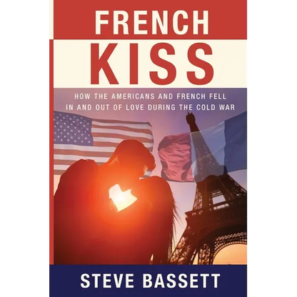 French Kiss: How the Americans and French Fell In and Out of Love During the Cold War - Paperback