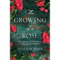 The Growing of A Rose: Rebuilding and Restoring Life After Trauma - Paperback