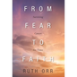 From Fear To Faith: Surviving Cancer Six Times - Hardcover