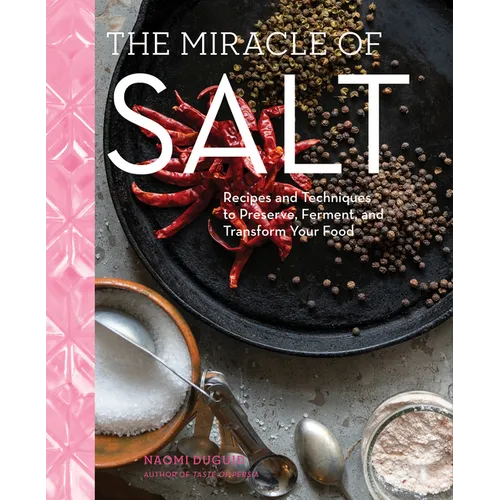 The Miracle of Salt: Recipes and Techniques to Preserve, Ferment, and Transform Your Food - Hardcover