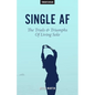Single AF: The Trials And Triumphs Of Living Solo - Paperback