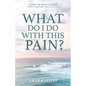 What Do I Do With This Pain?: How to Keep Living When Someone You Love Dies - Paperback