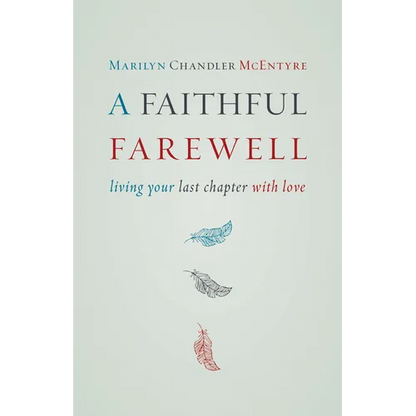 A Faithful Farewell: Living Your Last Chapter with Love - Paperback
